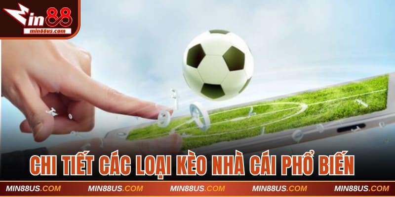 Chi tiết các loại kèo nhà cái phổ biến tại Min88