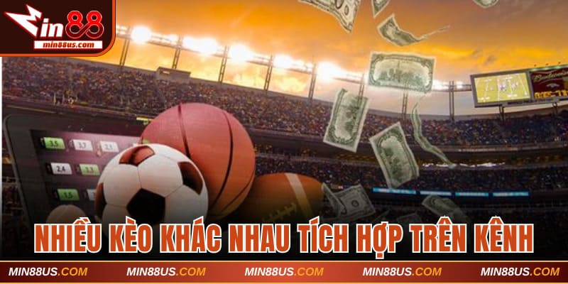 Nhiều hình thức kèo khác nhau tích hợp trên kênh