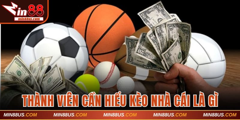 Thành viên cần hiểu kèo nhà cái là gì
