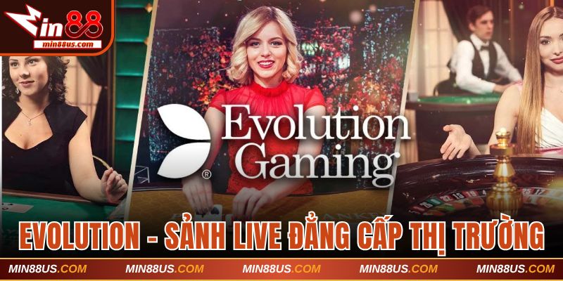 Sảnh live game bài đẳng cấp Evolution Gaming