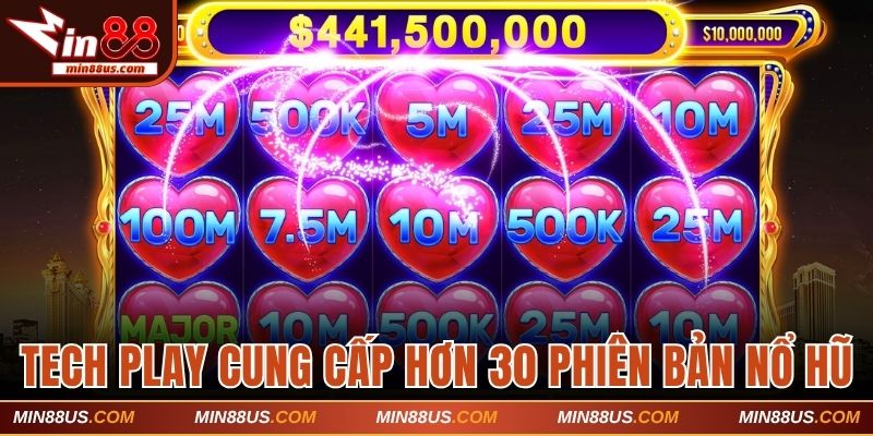 Tech Play cung cấp hơn 30 phiên bản nổ hũ đình đám