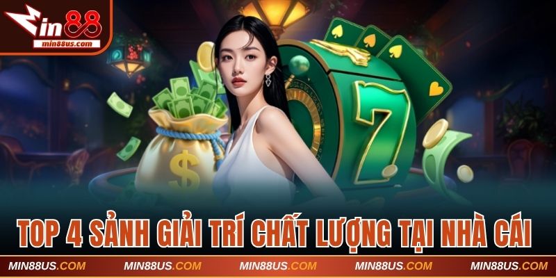 Top 4 sảnh giải trí hấp dẫn và chất lượng tại nhà cái 